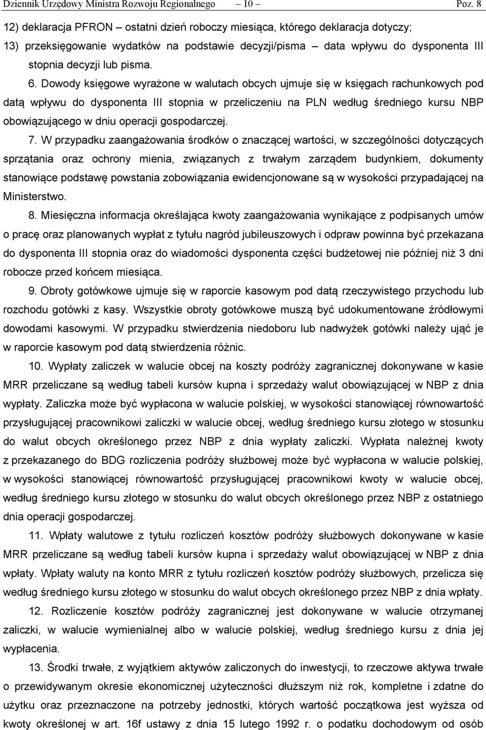 Dowody księgowe wyrażone w walutach obcych ujmuje się w księgach rachunkowych pod datą wpływu do dysponenta III stopnia w przeliczeniu na PLN według średniego kursu NBP obowiązującego w dniu operacji