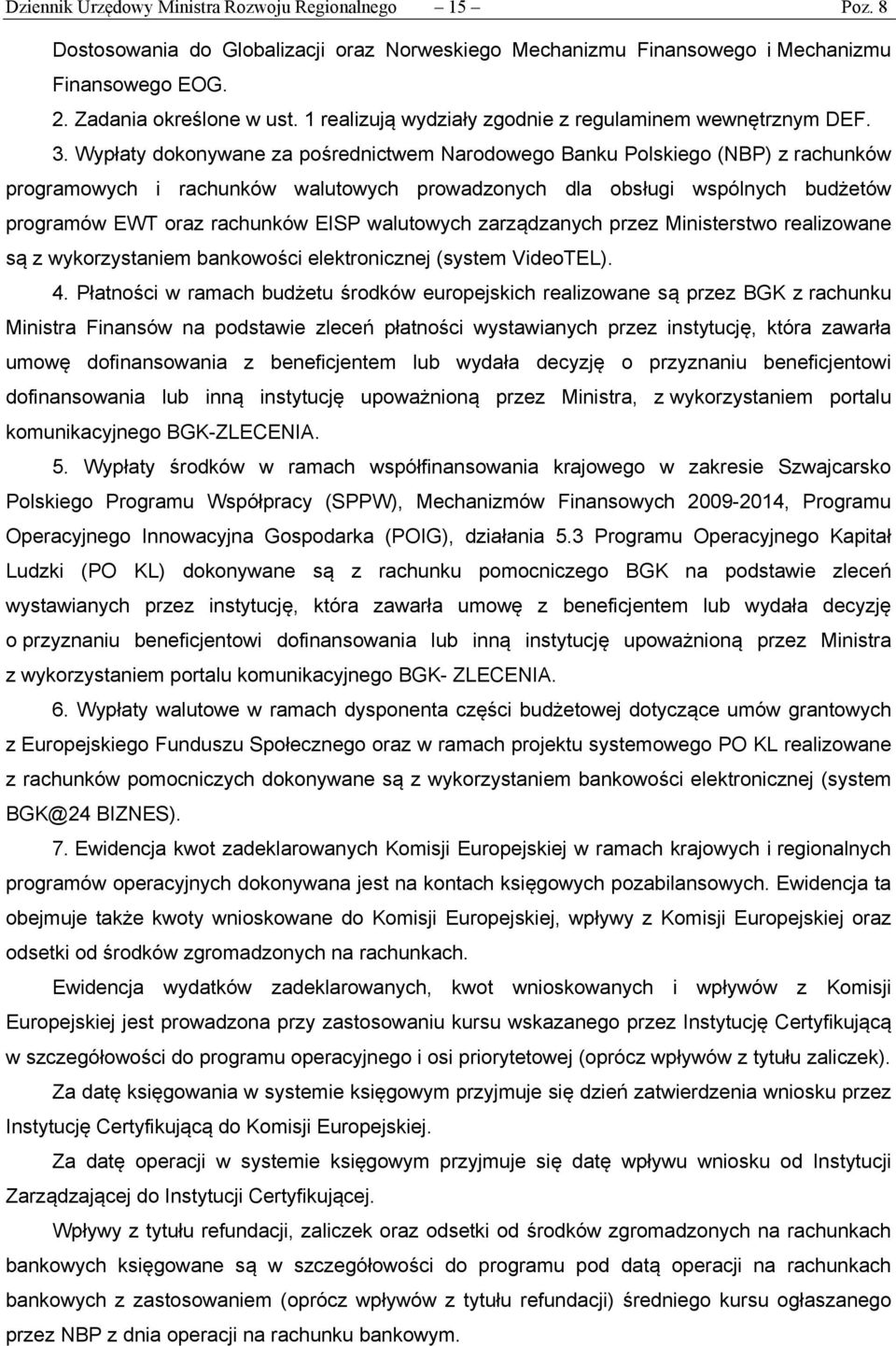 Wypłaty dokonywane za pośrednictwem Narodowego Banku Polskiego (NBP) z rachunków programowych i rachunków walutowych prowadzonych dla obsługi wspólnych budżetów programów EWT oraz rachunków EISP