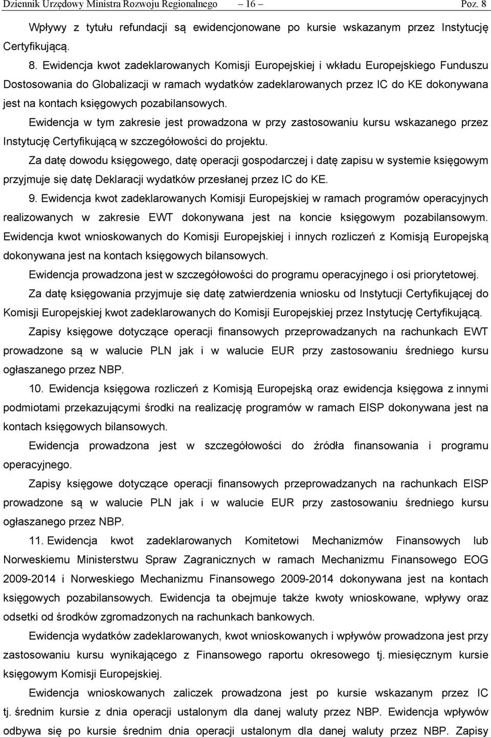 Ewidencja kwot zadeklarowanych Komisji Europejskiej i wkładu Europejskiego Funduszu Dostosowania do Globalizacji w ramach wydatków zadeklarowanych przez IC do KE dokonywana jest na kontach księgowych