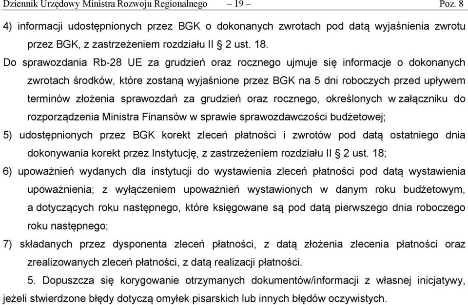 sprawozdań za grudzień oraz rocznego, określonych w załączniku do rozporządzenia Ministra Finansów w sprawie sprawozdawczości budżetowej; 5) udostępnionych przez BGK korekt zleceń płatności i zwrotów