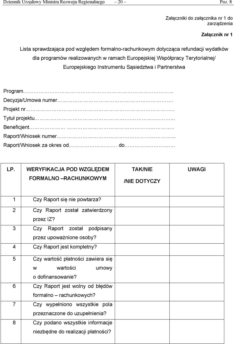 Współpracy Terytorialnej/ Europejskiego Instrumentu Sąsiedztwa i Partnerstwa Program... Decyzja/Umowa numer. Projekt nr.. Tytuł projektu....... Beneficjent.. Raport/Wniosek numer.