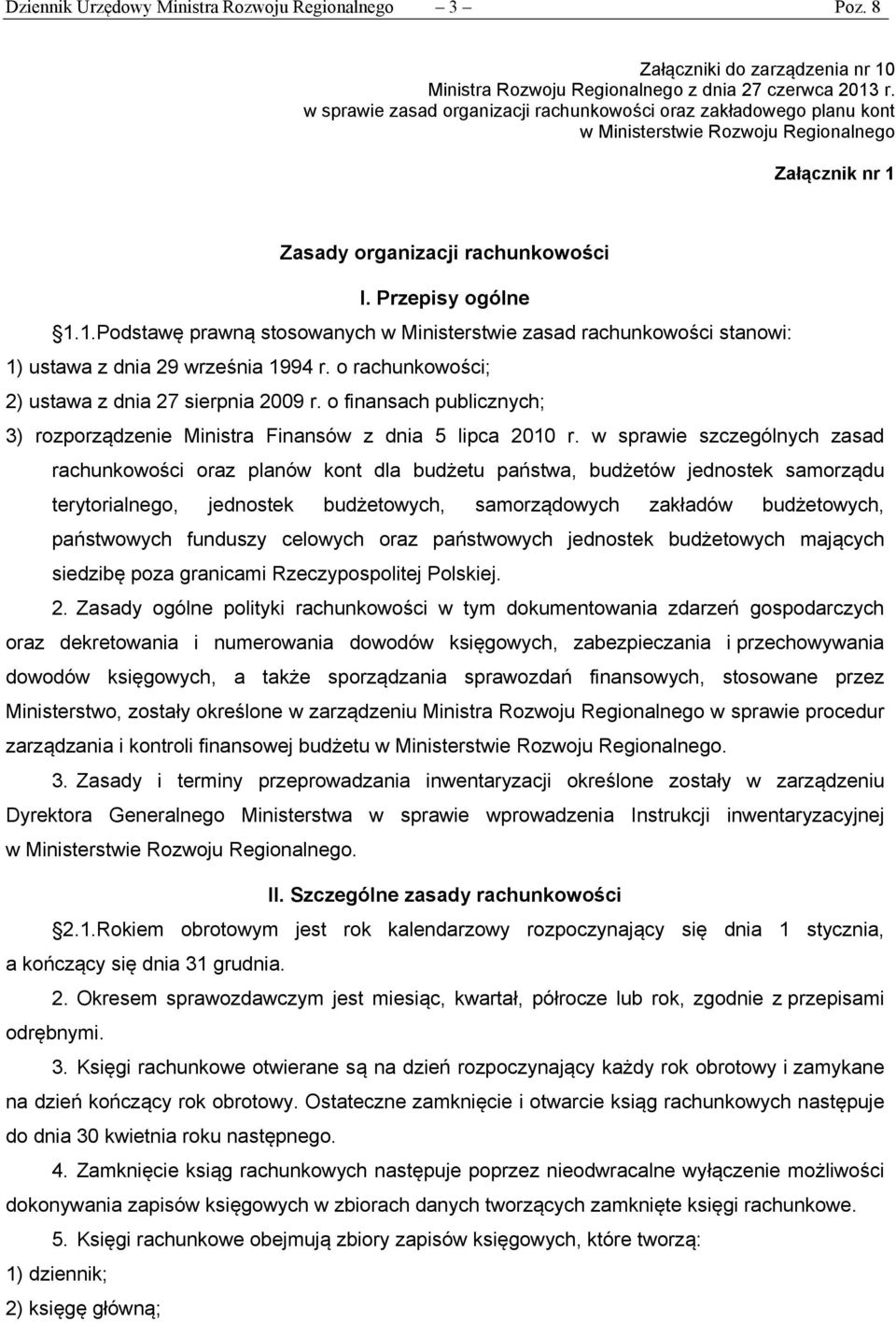 Zasady organizacji rachunkowości I. Przepisy ogólne 1.1.Podstawę prawną stosowanych w Ministerstwie zasad rachunkowości stanowi: 1) ustawa z dnia 29 września 1994 r.