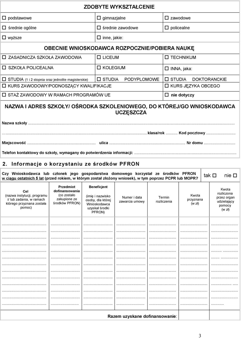 STAŻ ZAWODOWY W RAMACH PROGRAMÓW UE nie dotyczy NAZWA I ADRES SZKOŁY/ OŚRODKA SZKOLENIOWEGO, DO KTÓREJ/GO WNIOSKODAWCA UCZĘSZCZA Nazwa szkoły.... klasa/rok... Kod pocztowy Miejscowość... ulica.