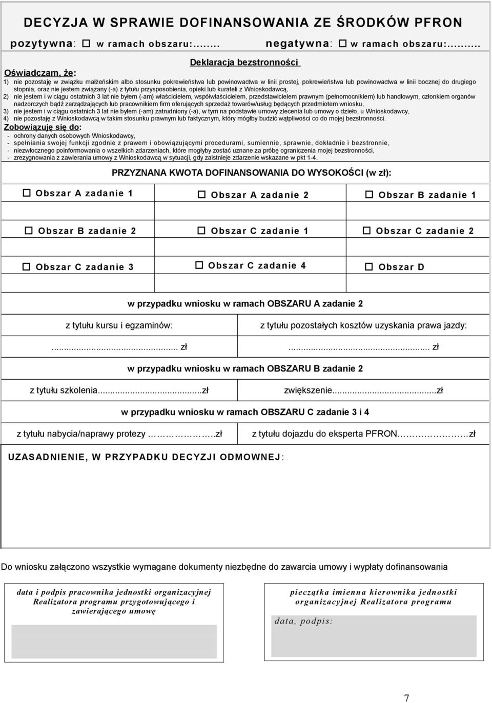 drugiego stopnia, oraz nie jestem związany (-a) z tytułu przysposobienia, opieki lub kurateli z Wnioskodawcą, 2) nie jestem i w ciągu ostatnich 3 lat nie byłem (-am) właścicielem, współwłaścicielem,