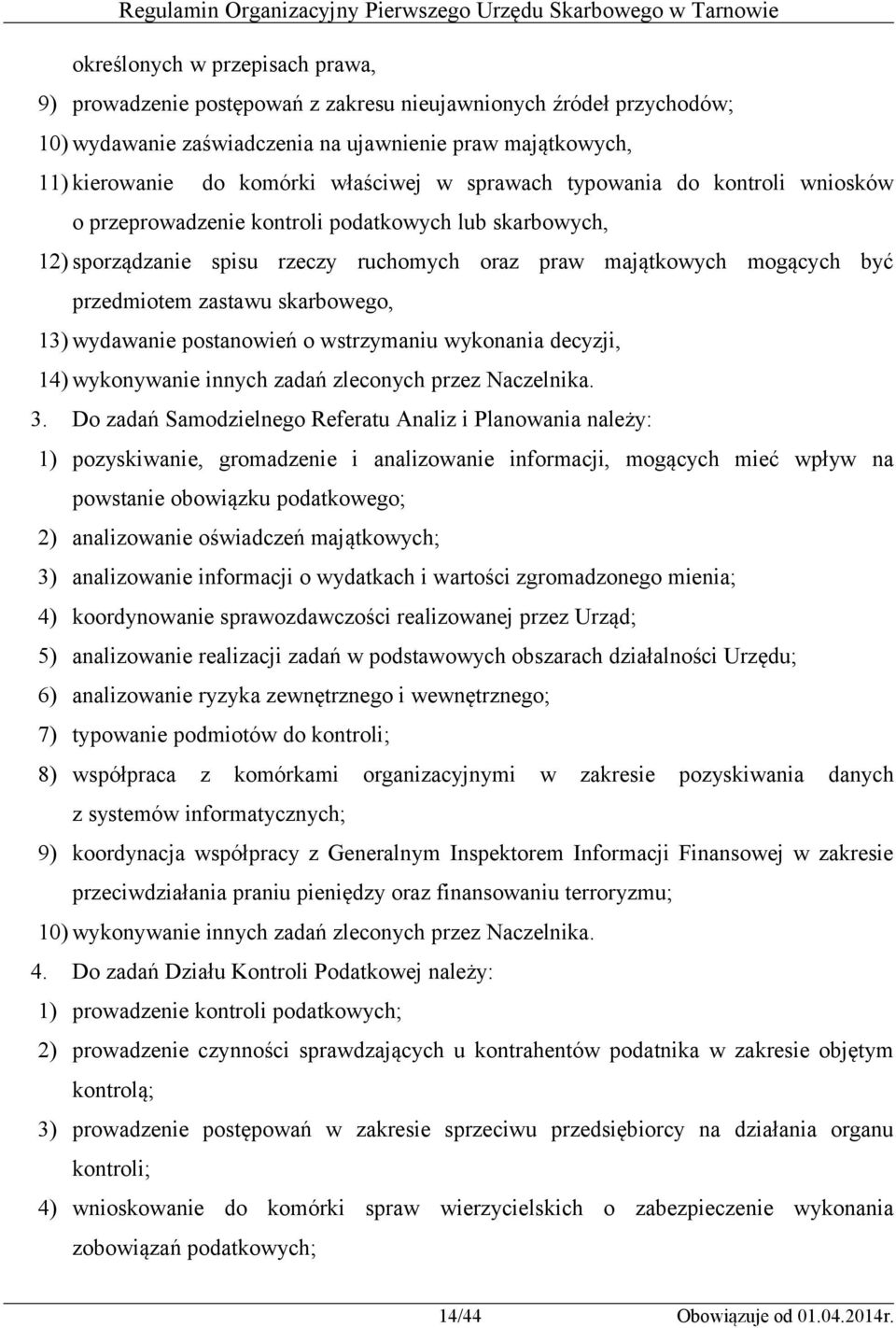 skarbowego, 13) wydawanie postanowień o wstrzymaniu wykonania decyzji, 14) wykonywanie innych zadań zleconych przez Naczelnika. 3.