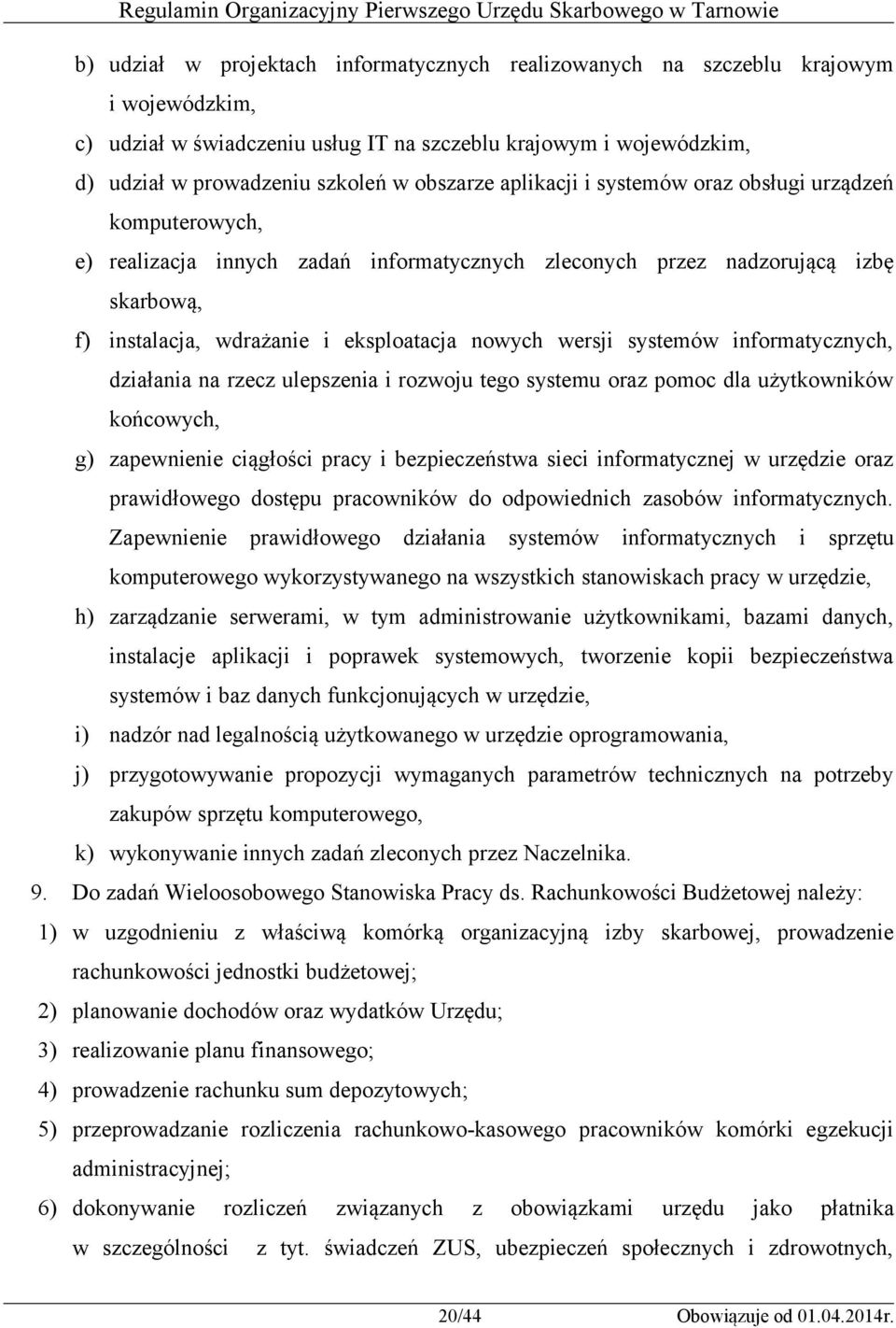 wersji systemów informatycznych, działania na rzecz ulepszenia i rozwoju tego systemu oraz pomoc dla użytkowników końcowych, g) zapewnienie ciągłości pracy i bezpieczeństwa sieci informatycznej w