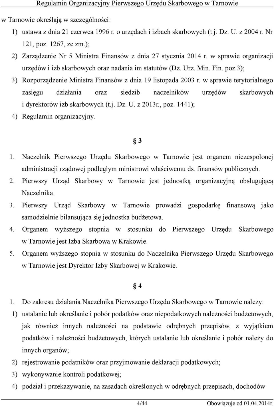3); 3) Rozporządzenie Ministra Finansów z dnia 19 listopada 2003 r. w sprawie terytorialnego zasięgu działania oraz siedzib naczelników urzędów skarbowych i dyrektorów izb skarbowych (t.j. Dz. U.