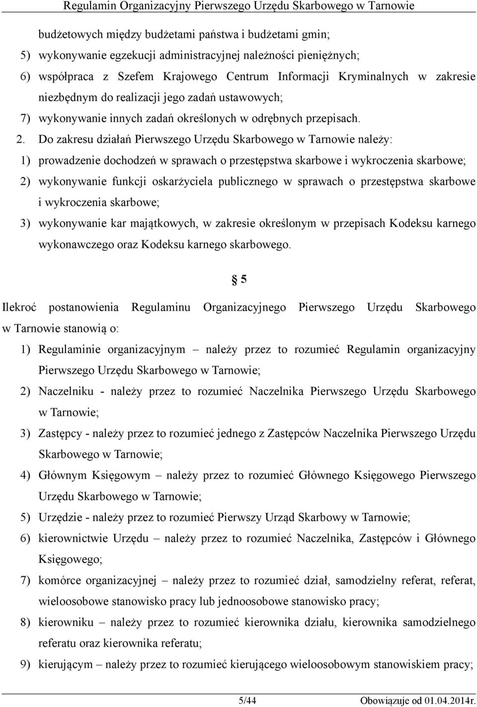 Do zakresu działań Pierwszego Urzędu Skarbowego w Tarnowie należy: 1) prowadzenie dochodzeń w sprawach o przestępstwa skarbowe i wykroczenia skarbowe; 2) wykonywanie funkcji oskarżyciela publicznego