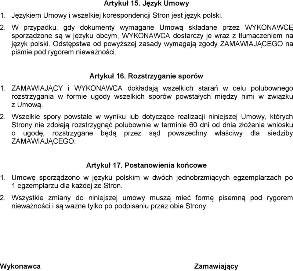 Odstępstwa od powyższej zasady wymagają zgody ZAMAWIAJĄCEGO na piśmie pod rygorem nieważności. Artykuł 16. Rozstrzyganie sporów 1.