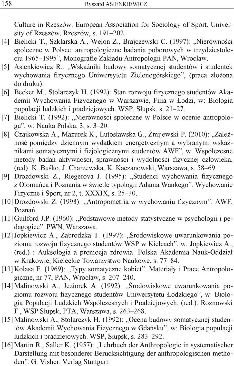 : Wska niki budowy somatycznej studentów i studentek wychowania fizycznego Uniwersytetu Zielonogórskiego, (praca z o ona do druku). [6] Becker M., Stolarczyk H.