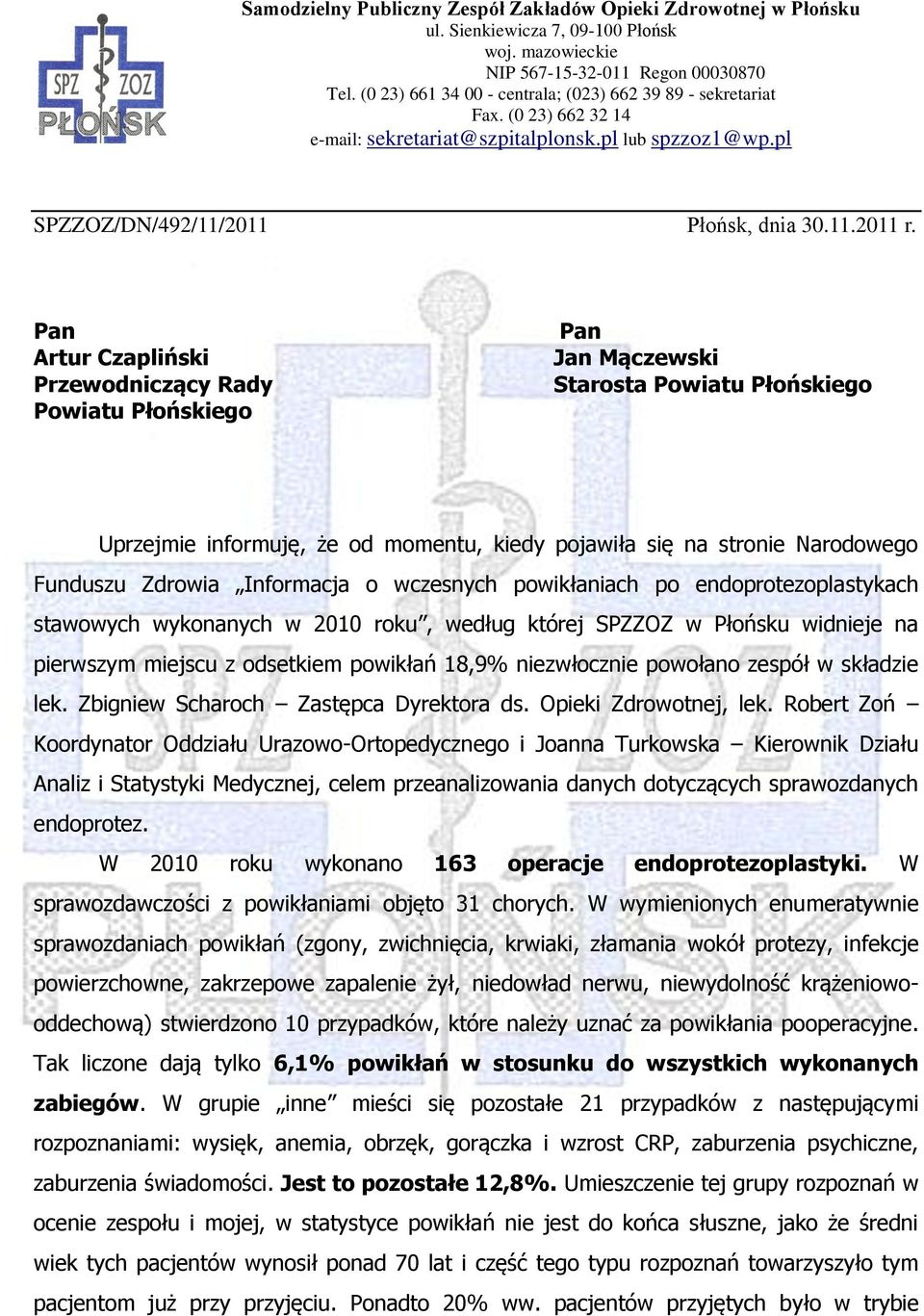 Pan Artur Czapliński Przewodniczący Rady Powiatu Płońskiego Pan Jan Mączewski Starosta Powiatu Płońskiego Uprzejmie informuję, że od momentu, kiedy pojawiła się na stronie Narodowego Funduszu Zdrowia