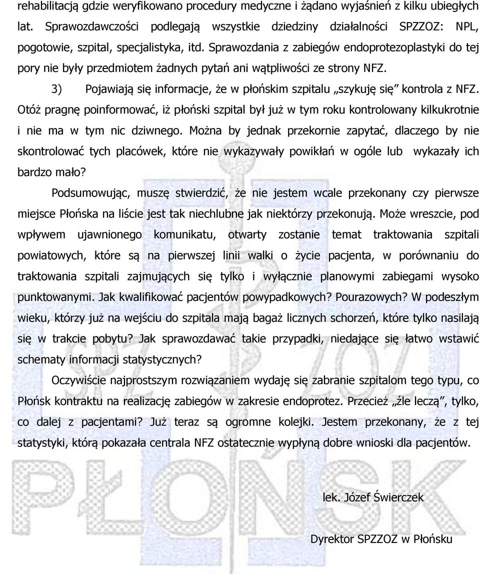 Sprawozdania z zabiegów endoprotezoplastyki do tej pory nie były przedmiotem żadnych pytań ani wątpliwości ze strony NFZ.