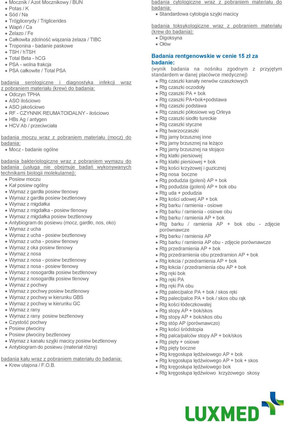 - ilościowo HBs Ag / antygen HCV Ab / przeciwciała badania moczu wraz z pobraniem materiału (mocz) do Mocz - badanie ogólne badania bakteriologiczne wraz z pobraniem wymazu do badania (usługa nie