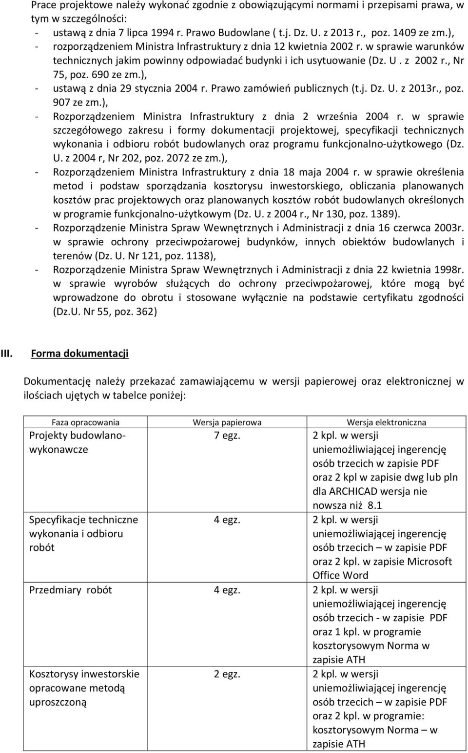 ), - ustawą z dnia 29 stycznia 2004 r. Prawo zamówień publicznych (t.j. Dz. U. z 2013r., poz. 907 ze zm.), - Rozporządzeniem Ministra Infrastruktury z dnia 2 września 2004 r.