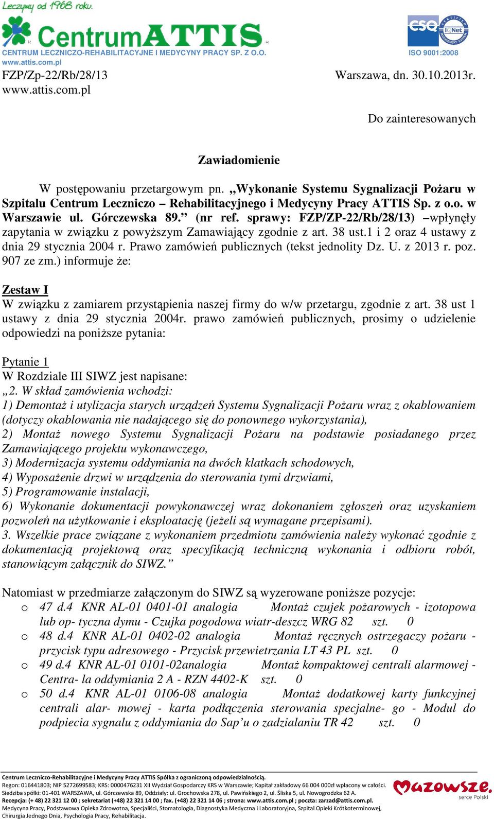 Górczewska 89. (nr ref. sprawy: FZP/ZP-22/Rb/28/13) wpłynęły zapytania w związku z powyższym Zamawiający zgodnie z art. 38 ust.1 i 2 oraz 4 ustawy z dnia 29 stycznia 2004 r.