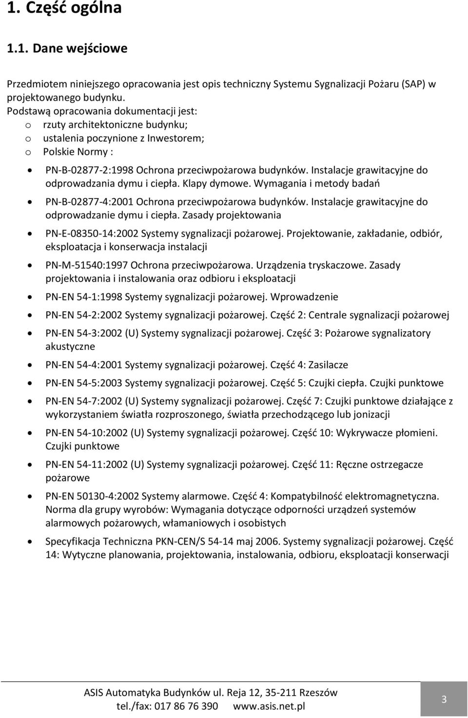 Instalacje grawitacyjne do odprowadzania dymu i ciepła. Klapy dymowe. Wymagania i metody badao PN-B-02877-4:2001 Ochrona przeciwpożarowa budynków.