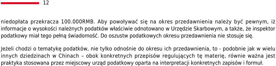 także, że inspektor podatkowy miał tego pełną świadomość. Do oszustw podatkowych okresu przedawnienia nie stosuje się.