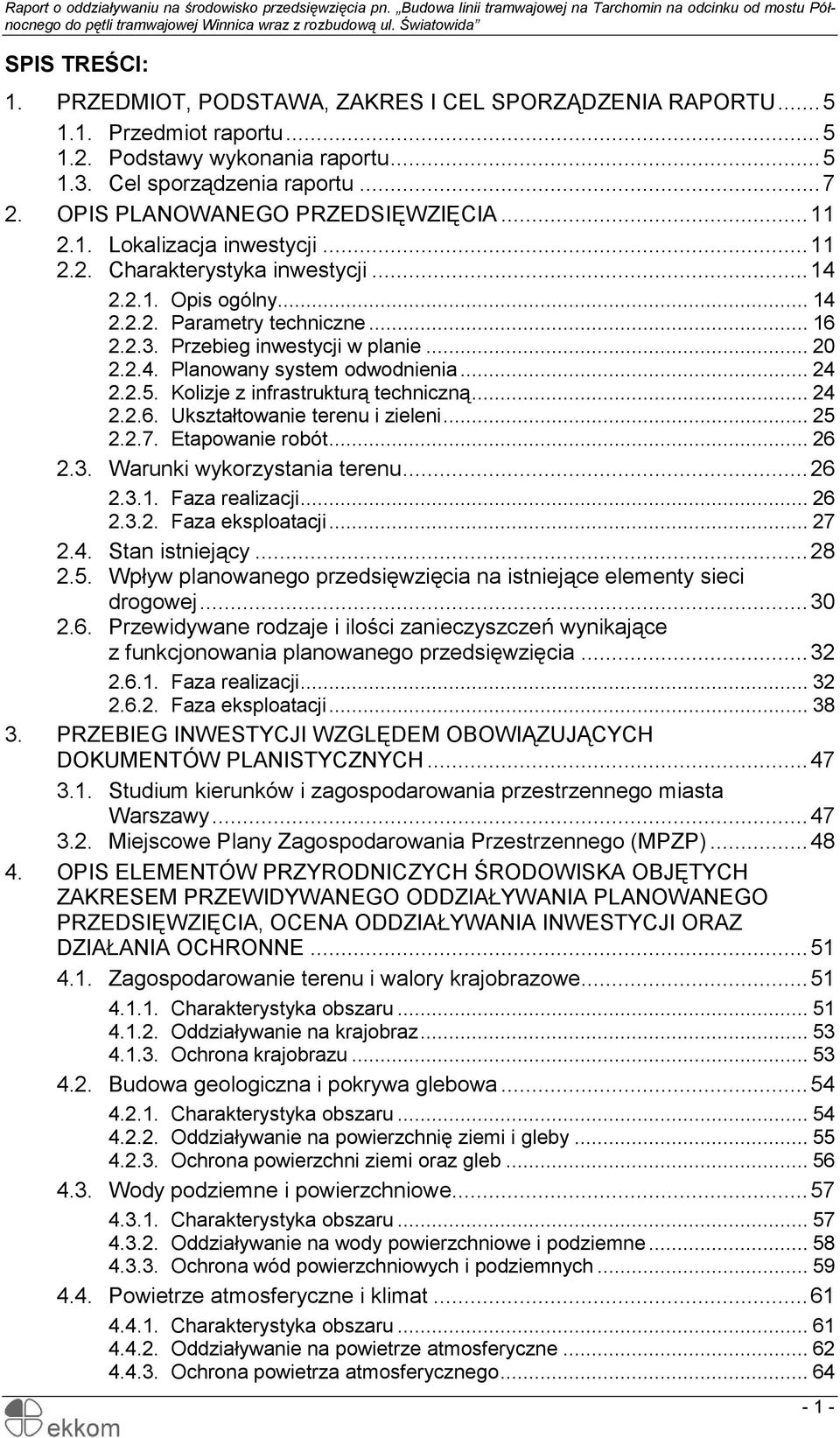 Przebieg inwestycji w planie... 20 2.2.4. Planowany system odwodnienia... 24 2.2.5. Kolizje z infrastrukturą techniczną... 24 2.2.6. Ukształtowanie terenu i zieleni... 25 2.2.7. Etapowanie robót.