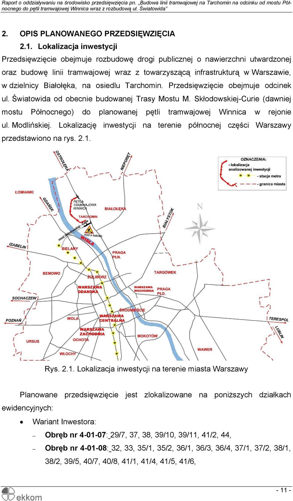 Białołęka, na osiedlu Tarchomin. Przedsięwzięcie obejmuje odcinek ul. Światowida od obecnie budowanej Trasy Mostu M.