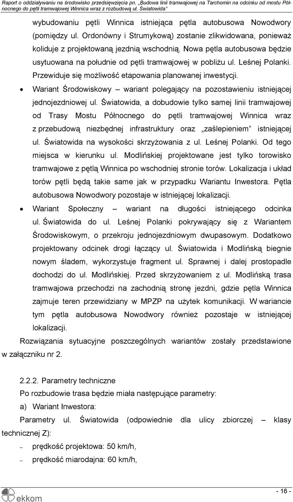 Wariant Środowiskowy wariant polegający na pozostawieniu istniejącej jednojezdniowej ul.