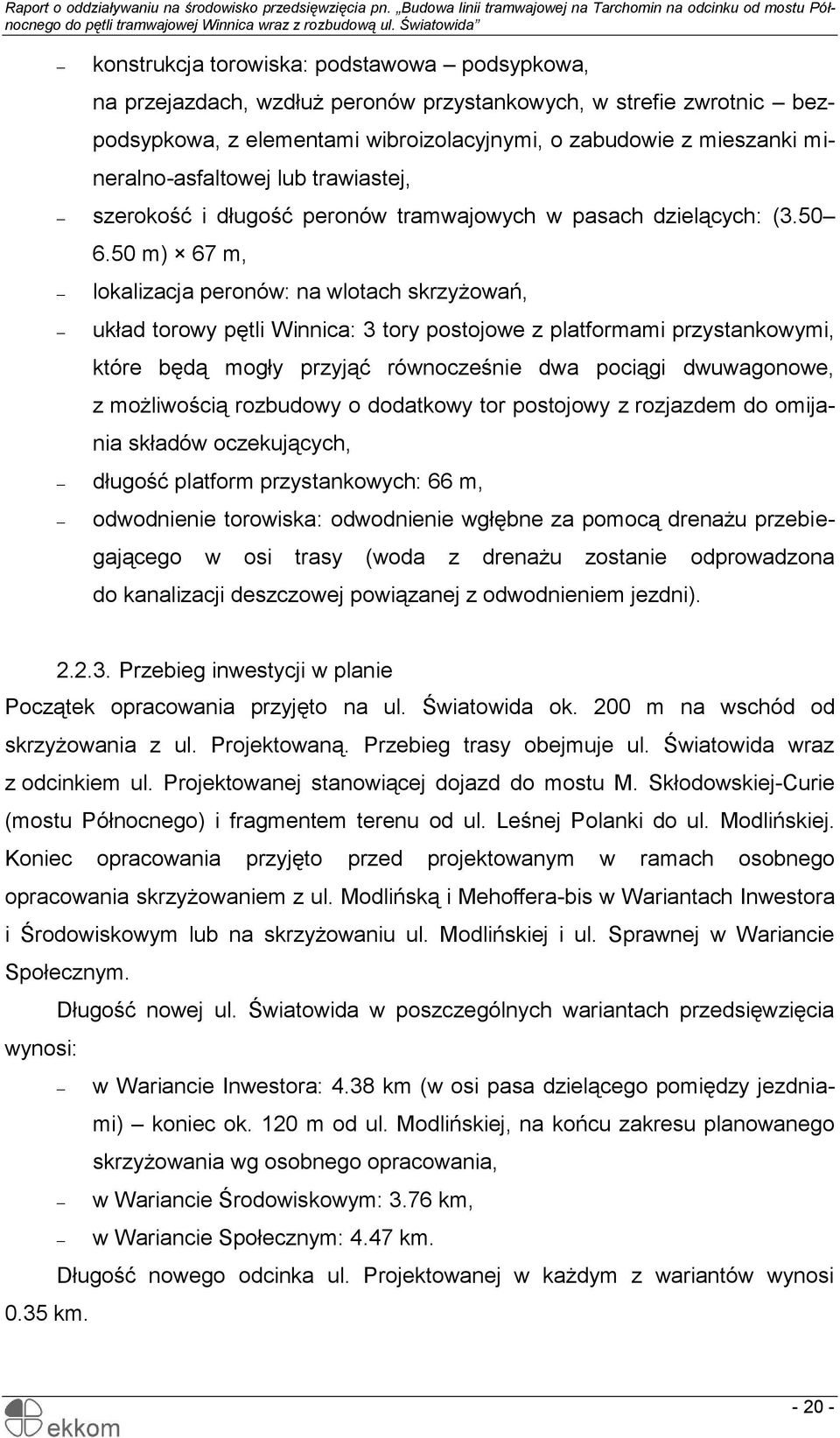 50 m) 67 m, lokalizacja peronów: na wlotach skrzyżowań, układ torowy pętli Winnica: 3 tory postojowe z platformami przystankowymi, które będą mogły przyjąć równocześnie dwa pociągi dwuwagonowe, z