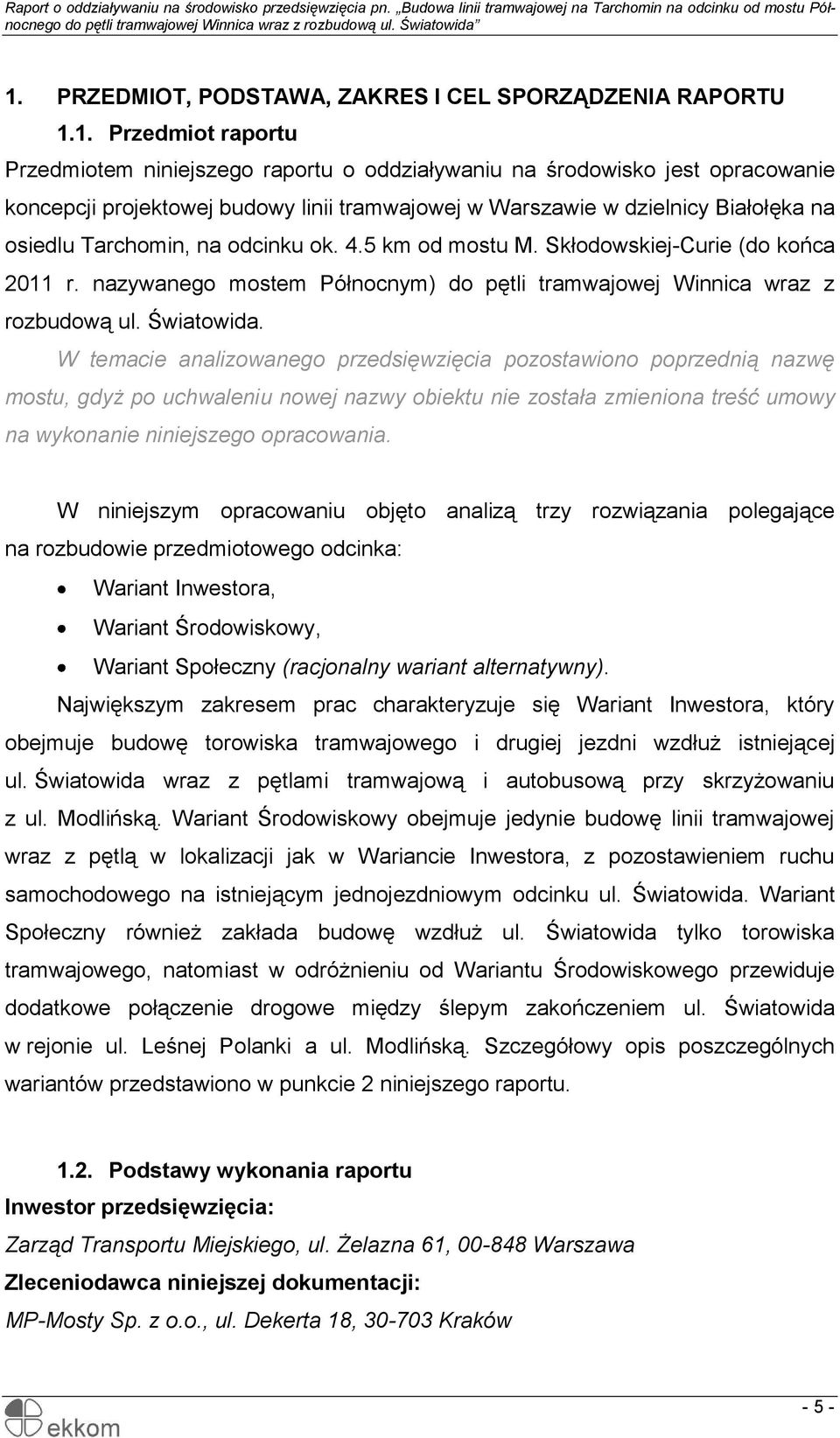 nazywanego mostem Północnym) do pętli tramwajowej Winnica wraz z rozbudową ul. Światowida.