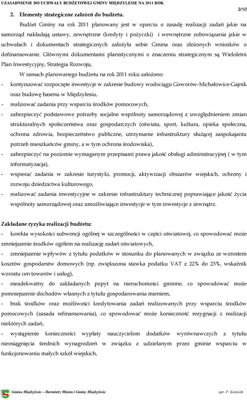 dokumentach strategicznych założyła sobie Gmina oraz złożonych wniosków o dofinansowanie.