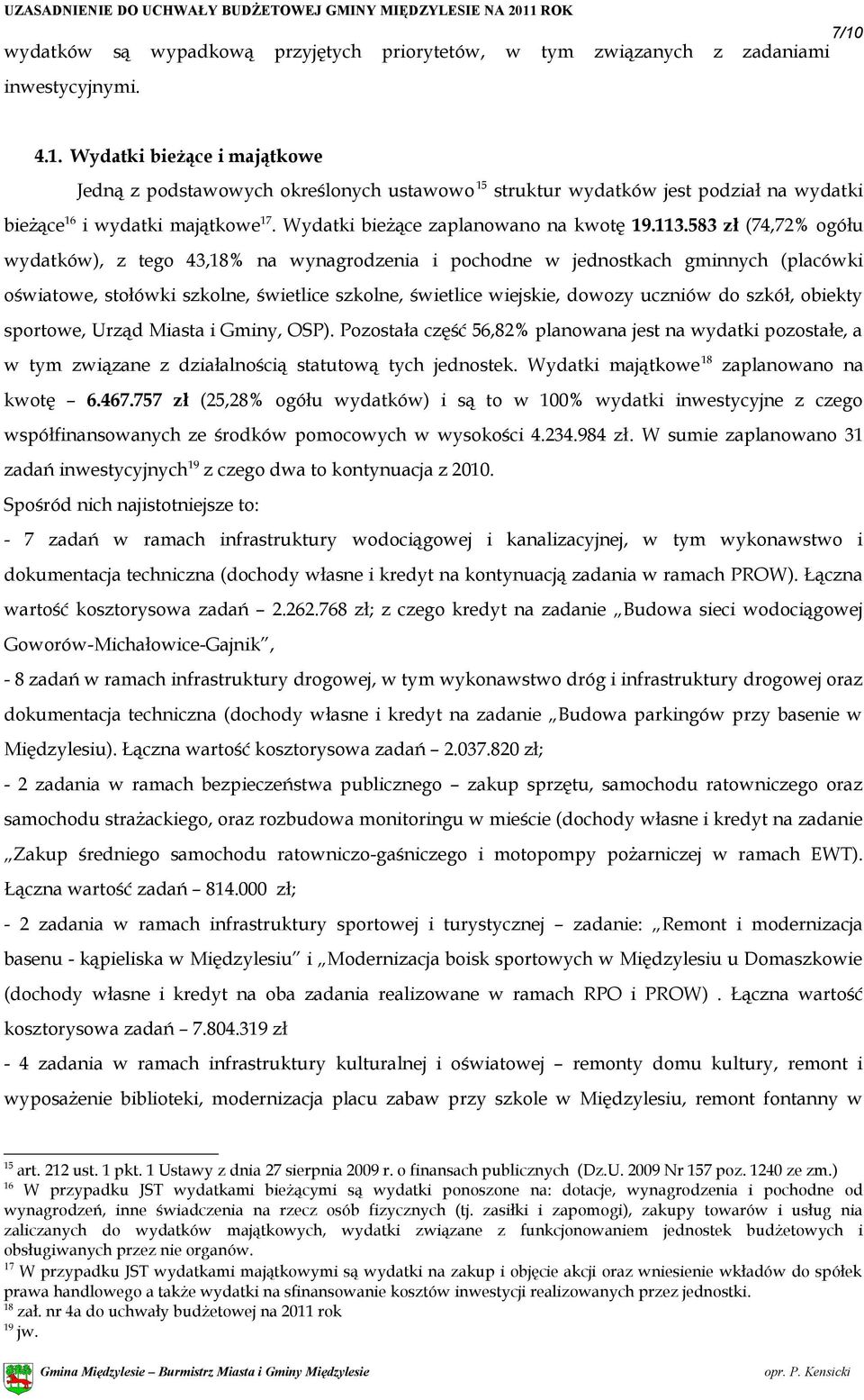 583 zł (74,72% ogółu wydatków), z tego 43,18% na wynagrodzenia i pochodne w jednostkach gminnych (placówki oświatowe, stołówki szkolne, świetlice szkolne, świetlice wiejskie, dowozy uczniów do szkół,