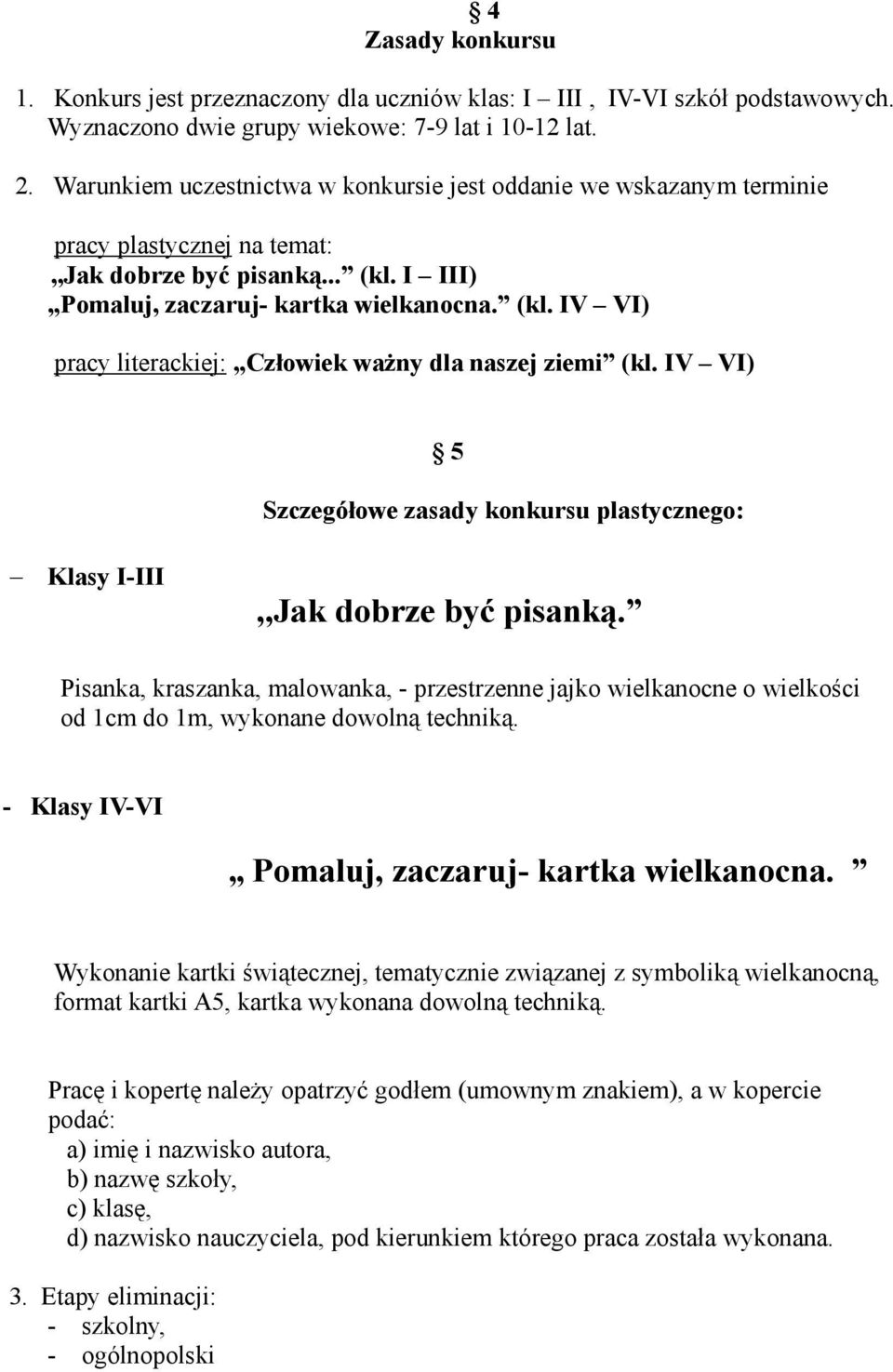 IV VI) 5 Szczegółowe zasady konkursu plastycznego: Klasy I-III,,Jak dobrze być pisanką.