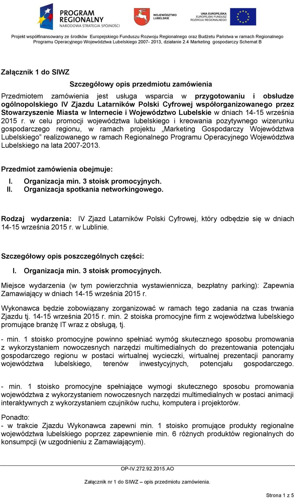 w celu promocji województwa lubelskiego i kreowania pozytywnego wizerunku gospodarczego regionu, w ramach projektu Marketing Gospodarczy Województwa Lubelskiego realizowanego w ramach Regionalnego