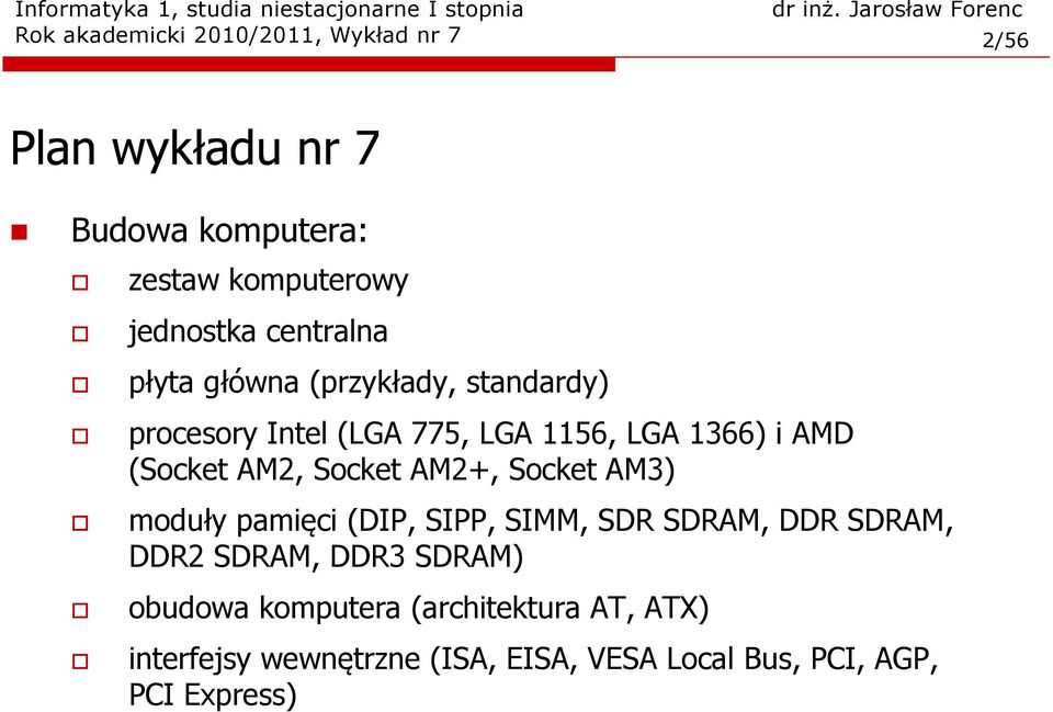 AM2, Socket AM2+, Socket AM3) moduły pamięci (DIP, SIPP, SIMM, SDR SDRAM, DDR SDRAM, DDR2 SDRAM, DDR3 SDRAM)