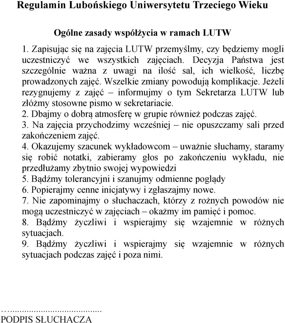 Jeżeli rezygnujemy z zajęć informujmy o tym Sekretarza LUTW lub złóżmy stosowne pismo w sekretariacie. 2. Dbajmy o dobrą atmosferę w grupie również podczas zajęć. 3.