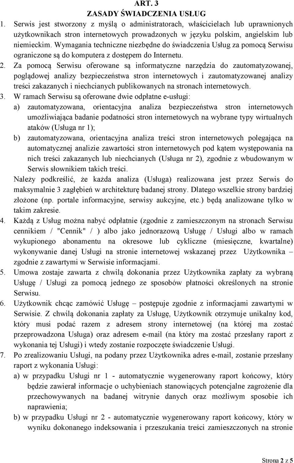 Wymagania techniczne niezbędne do świadczenia Usług za pomocą Serwisu ograniczone są do komputera z dostępem do Internetu. 2.