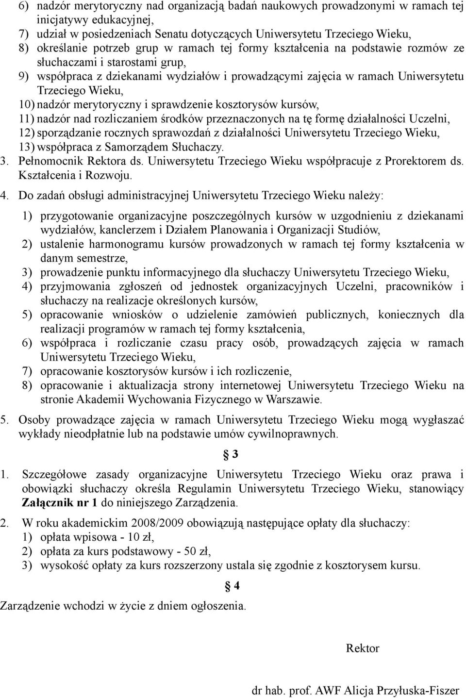 10) nadzór merytoryczny i sprawdzenie kosztorysów kursów, 11) nadzór nad rozliczaniem środków przeznaczonych na tę formę działalności Uczelni, 12) sporządzanie rocznych sprawozdań z działalności