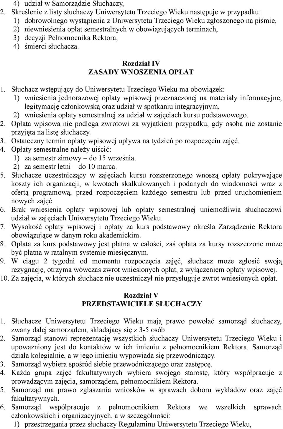 w obowiązujących terminach, 3) decyzji Pełnomocnika Rektora, 4) śmierci słuchacza. Rozdział IV ZASADY WNOSZENIA OPŁAT 1.