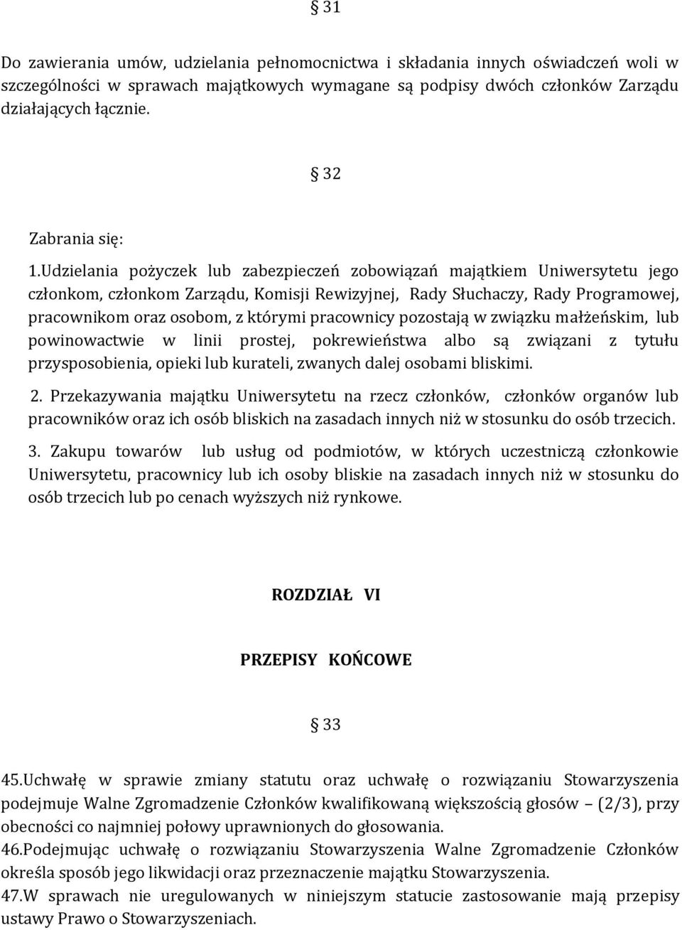 Udzielania pożyczek lub zabezpieczeń zobowiązań majątkiem Uniwersytetu jego członkom, członkom Zarządu, Komisji Rewizyjnej, Rady Słuchaczy, Rady Programowej, pracownikom oraz osobom, z którymi