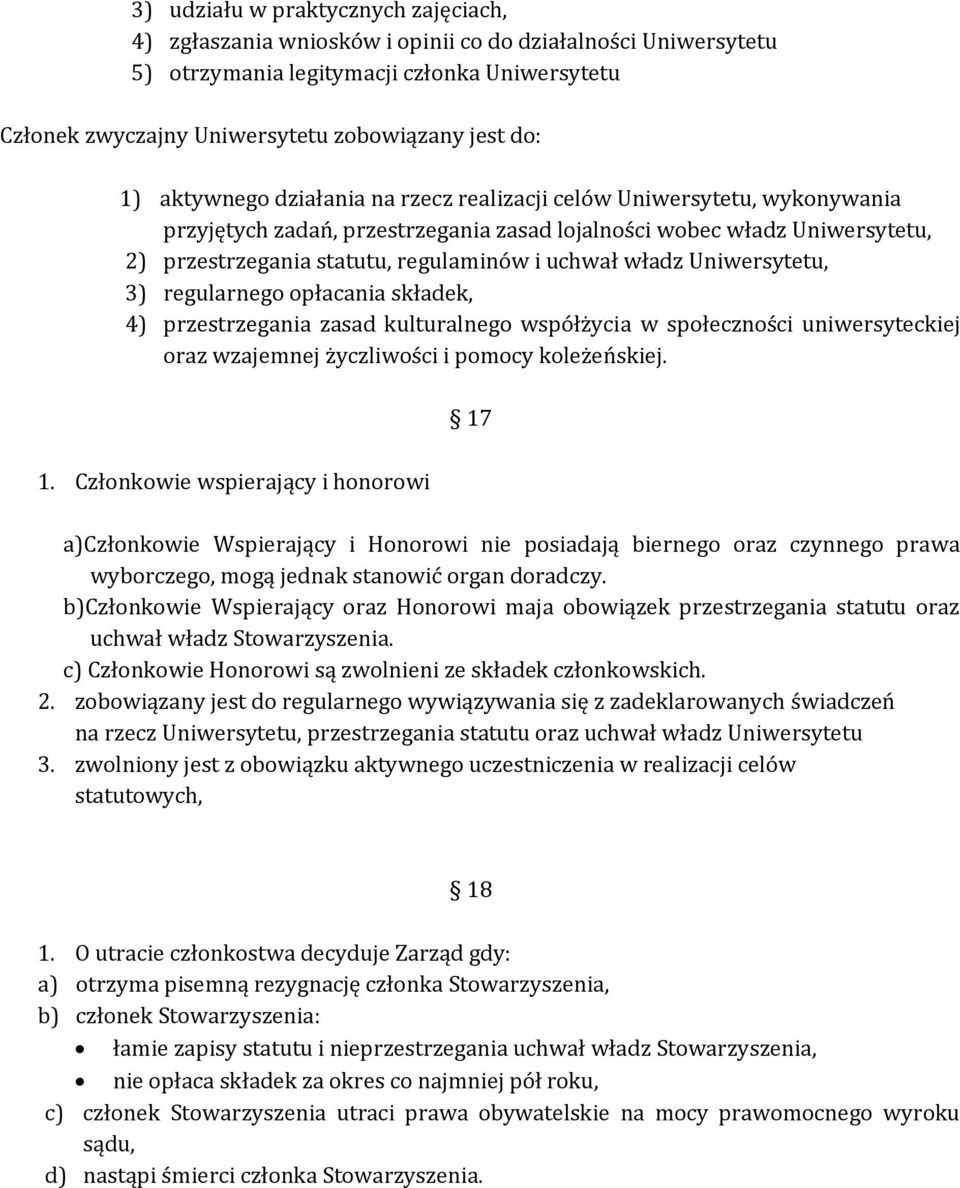 władz Uniwersytetu, 3) regularnego opłacania składek, 4) przestrzegania zasad kulturalnego współżycia w społeczności uniwersyteckiej oraz wzajemnej życzliwości i pomocy koleżeńskiej. 1.