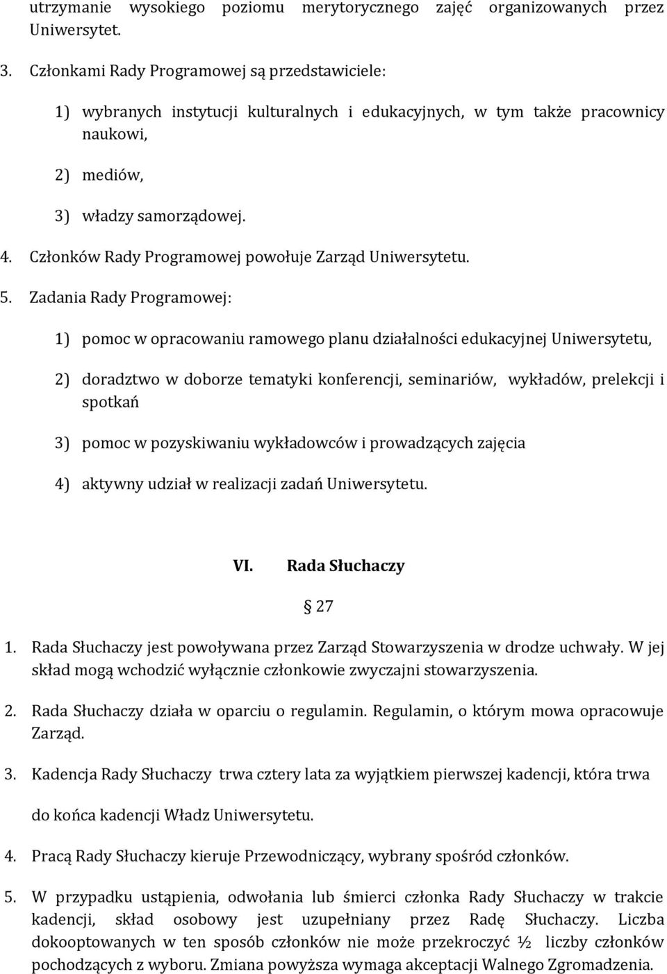 Członków Rady Programowej powołuje Zarząd Uniwersytetu. 5.