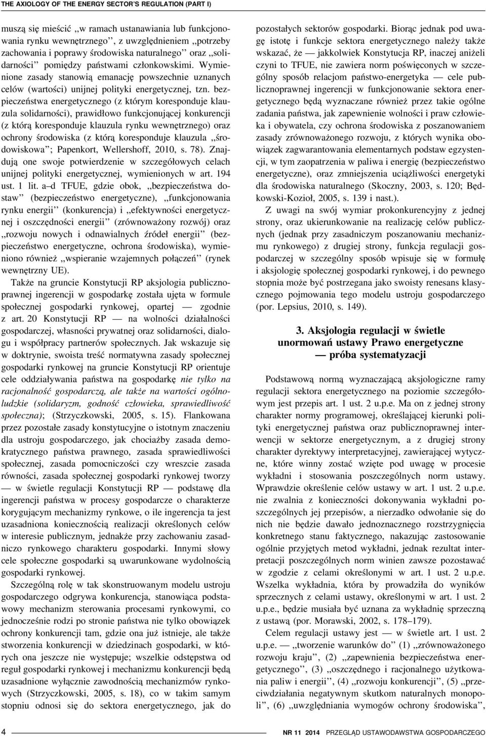 bezpieczeństwa energetycznego (z którym koresponduje klauzula solidarności), prawidłowo funkcjonującej konkurencji (z którą koresponduje klauzula rynku wewnętrznego) oraz ochrony środowiska (z którą