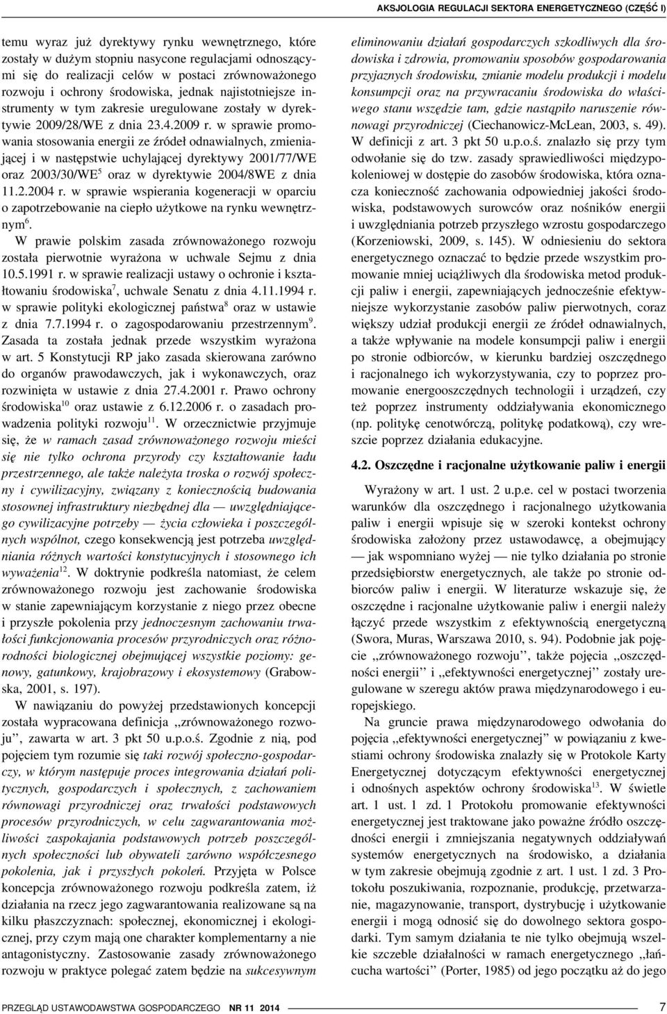 w sprawie promowania stosowania energii ze źródeł odnawialnych, zmieniającej i w następstwie uchylającej dyrektywy 2001/77/WE oraz 2003/30/WE 5 oraz w dyrektywie 2004/8WE z dnia 11.2.2004 r.