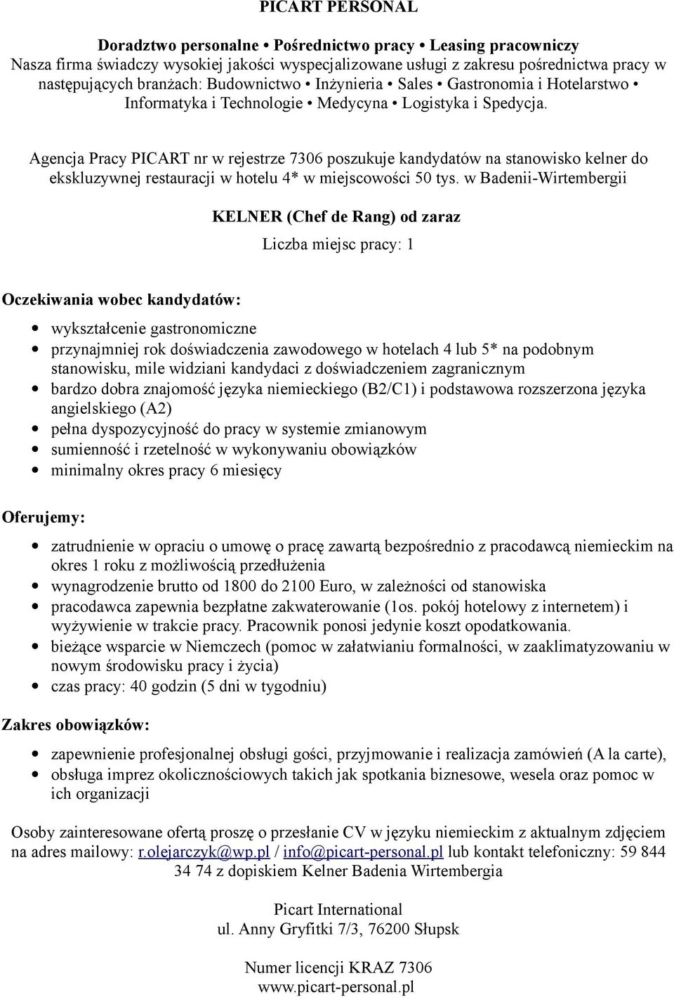 widziani kandydaci z doświadczeniem zagranicznym bardzo dobra znajomość języka niemieckiego (B2/C1) i podstawowa rozszerzona języka angielskiego (A2) pełna dyspozycyjność do pracy w systemie