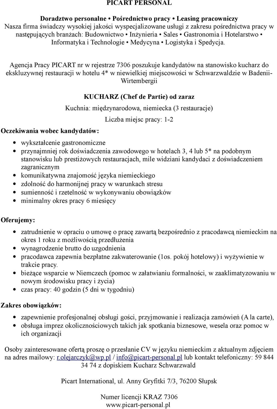 lub 5* na podobnym stanowisku lub prestiżowych restauracjach, mile widziani kandydaci z doświadczeniem zagranicznym komunikatywna znajomość języka niemieckiego zdolność do harmonijnej pracy w