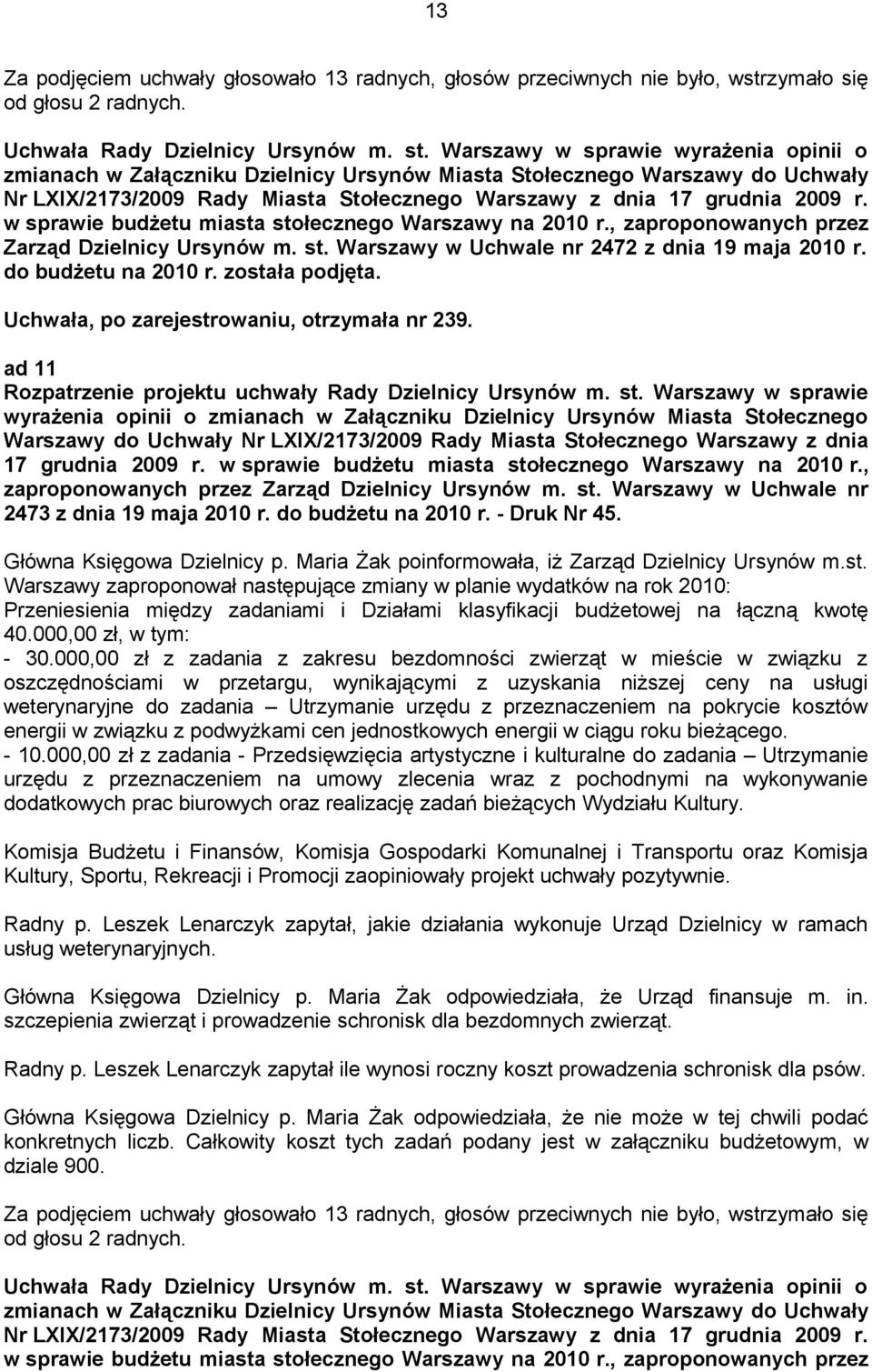 w sprawie budżetu miasta stołecznego Warszawy na 2010 r., zaproponowanych przez Zarząd Dzielnicy Ursynów m. st. Warszawy w Uchwale nr 2472 z dnia 19 maja 2010 r. do budżetu na 2010 r. została podjęta.
