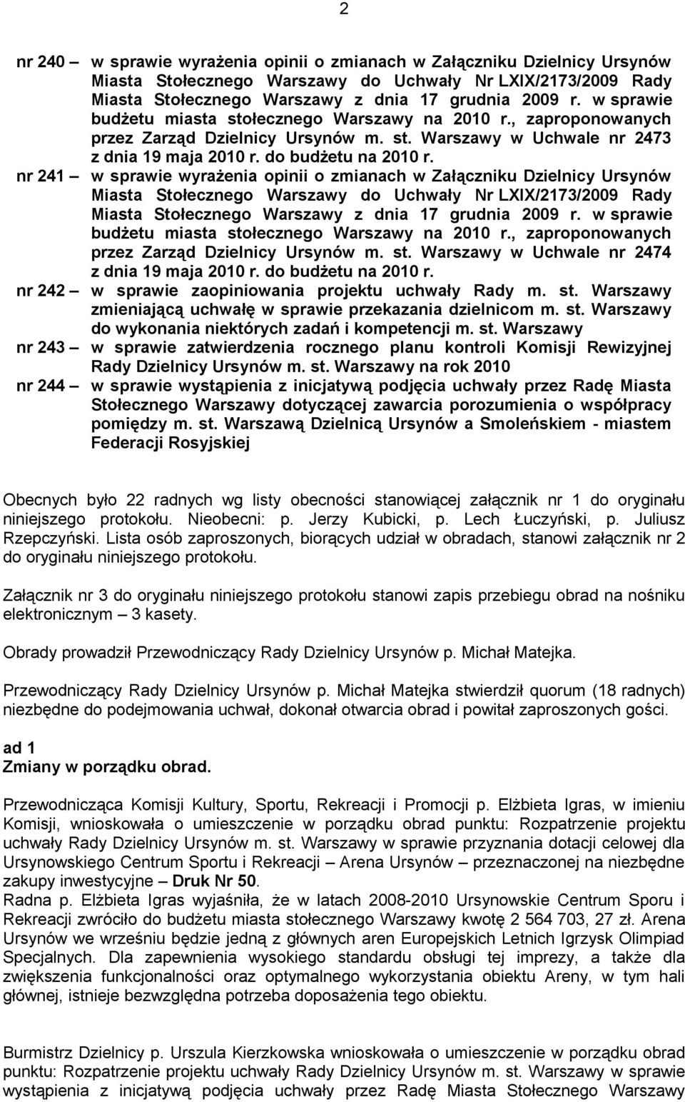 nr 241 w sprawie wyrażenia opinii o zmianach w Załączniku Dzielnicy Ursynów Miasta Stołecznego Warszawy do Uchwały Nr LXIX/2173/2009 Rady Miasta Stołecznego Warszawy z dnia 17 grudnia 2009 r.
