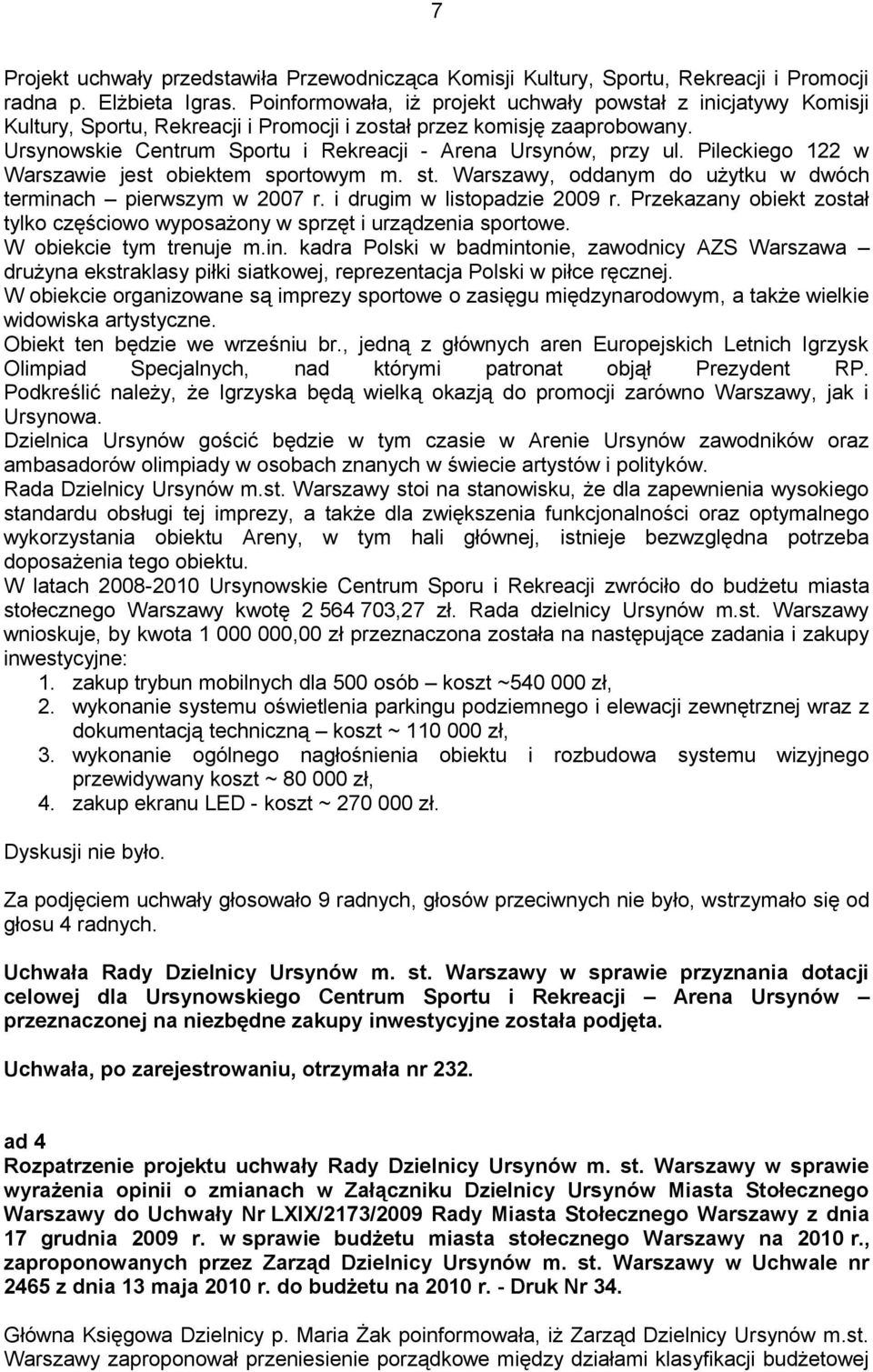 Ursynowskie Centrum Sportu i Rekreacji - Arena Ursynów, przy ul. Pileckiego 122 w Warszawie jest obiektem sportowym m. st. Warszawy, oddanym do użytku w dwóch terminach pierwszym w 2007 r.