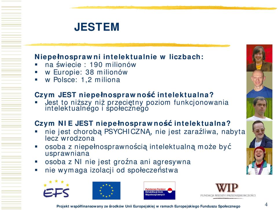 nie jest chorobą PSYCHICZNĄ, nie jest zaraźliwa, nabyta lecz wrodzona osoba z niepełnosprawnością intelektualną może być usprawniana osoba z NI nie