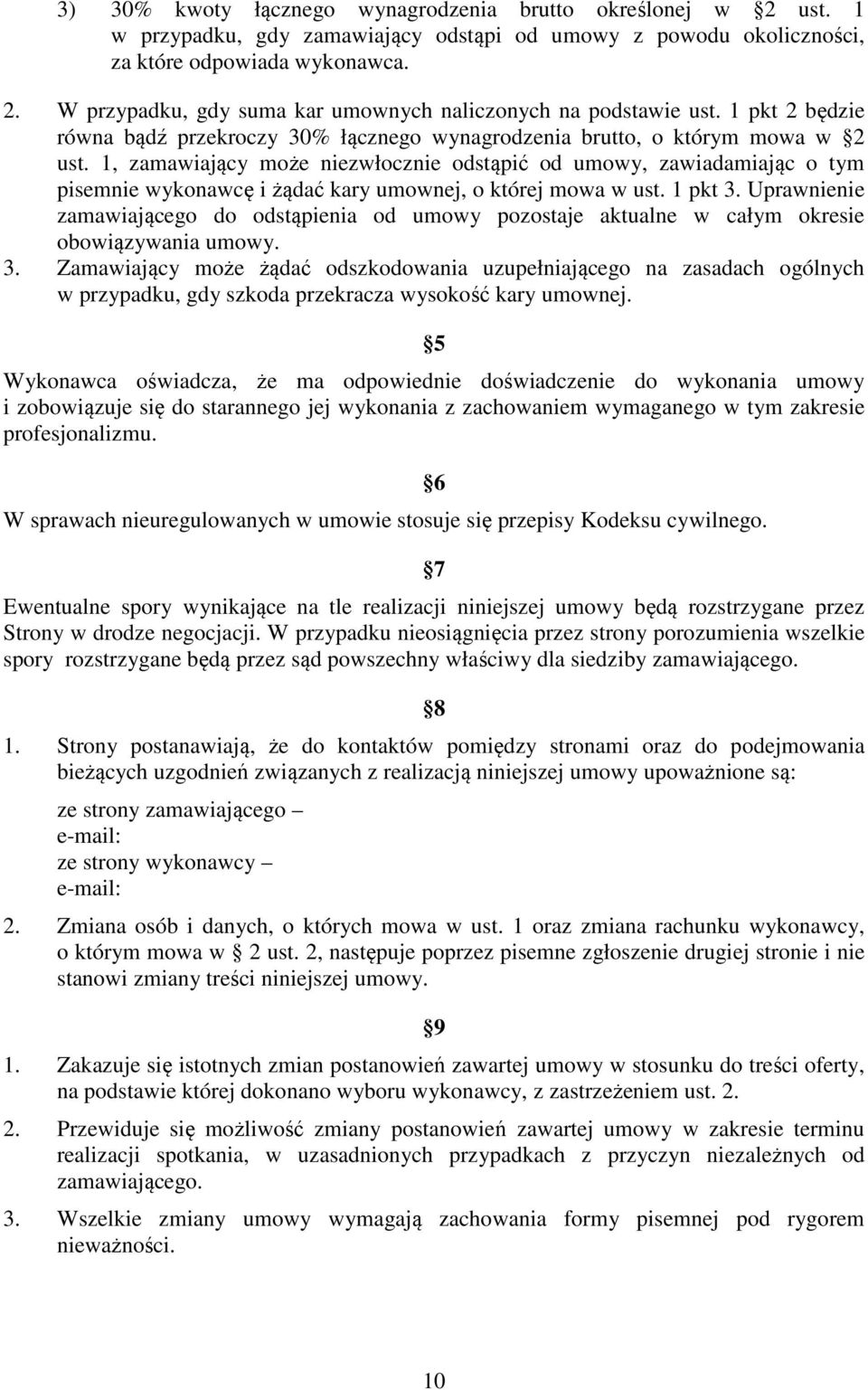 1, zamawiający może niezwłocznie odstąpić od umowy, zawiadamiając o tym pisemnie wykonawcę i żądać kary umownej, o której mowa w ust. 1 pkt 3.