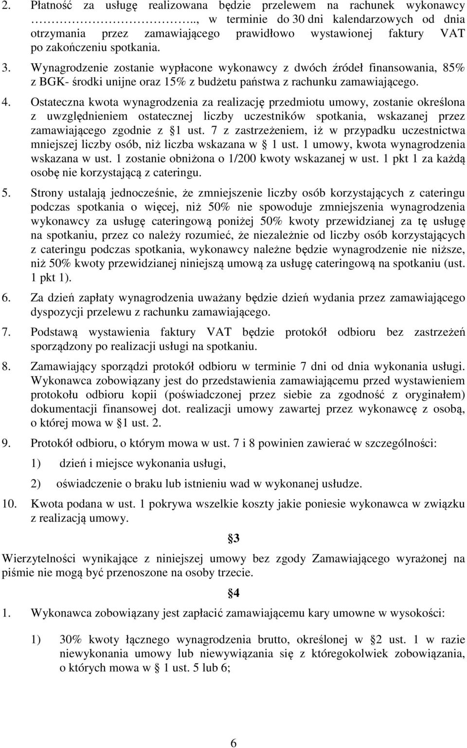 4. Ostateczna kwota wynagrodzenia za realizację przedmiotu umowy, zostanie określona z uwzględnieniem ostatecznej liczby uczestników spotkania, wskazanej przez zamawiającego zgodnie z 1 ust.