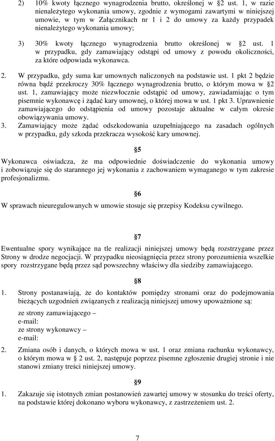 łącznego wynagrodzenia brutto określonej w 2 ust. 1 w przypadku, gdy zamawiający odstąpi od umowy z powodu okoliczności, za które odpowiada wykonawca. 2. W przypadku, gdy suma kar umownych naliczonych na podstawie ust.