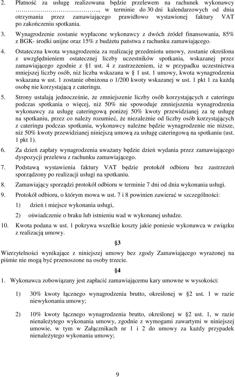 4. Ostateczna kwota wynagrodzenia za realizację przedmiotu umowy, zostanie określona z uwzględnieniem ostatecznej liczby uczestników spotkania, wskazanej przez zamawiającego zgodnie z 1 ust.